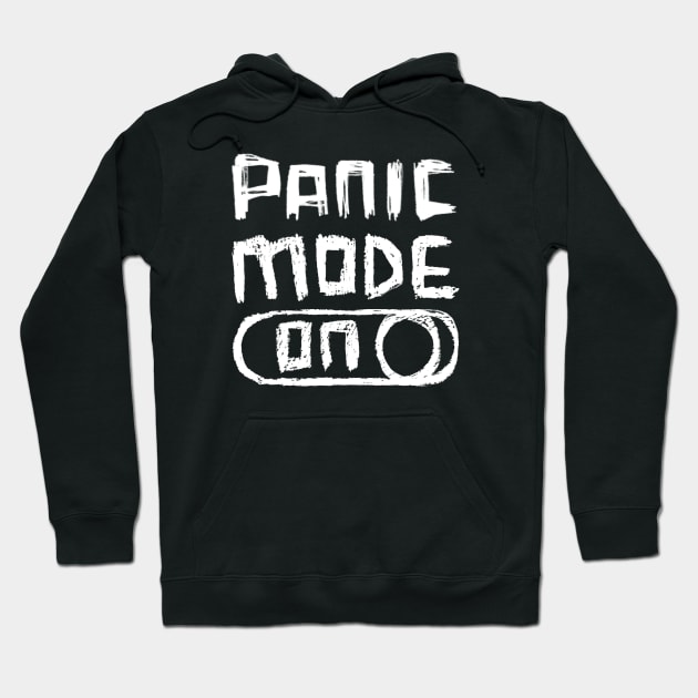 Panic Mode ON Hoodie by badlydrawnbabe